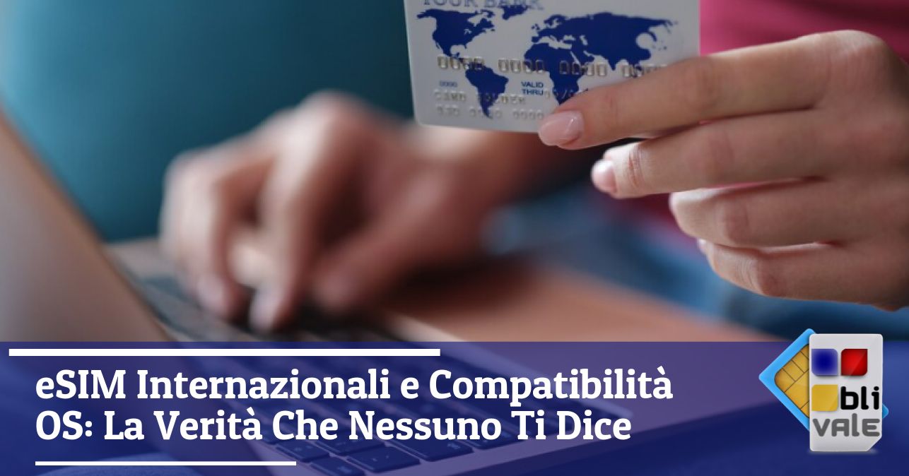 blivale_image_it_eSIM Internazionali e Compatibilità OS_643x337 eSIM Internazionali e Compatibilità OS: La Verità Che Nessuno Ti Dice